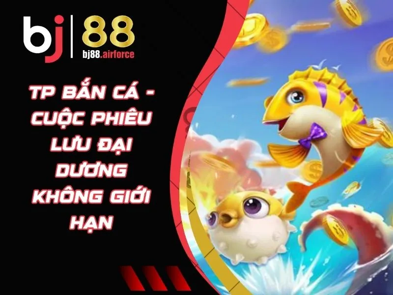 TP Bắn Cá - Cuộc Phiêu Lưu Đại Dương Không Giới Hạn 3 TP bắn cá