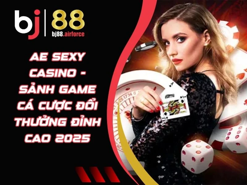 AE Sexy Casino - Sảnh Game Cá Cược Đổi Thưởng Đỉnh Cao 2025 4 AE Sexy Casino