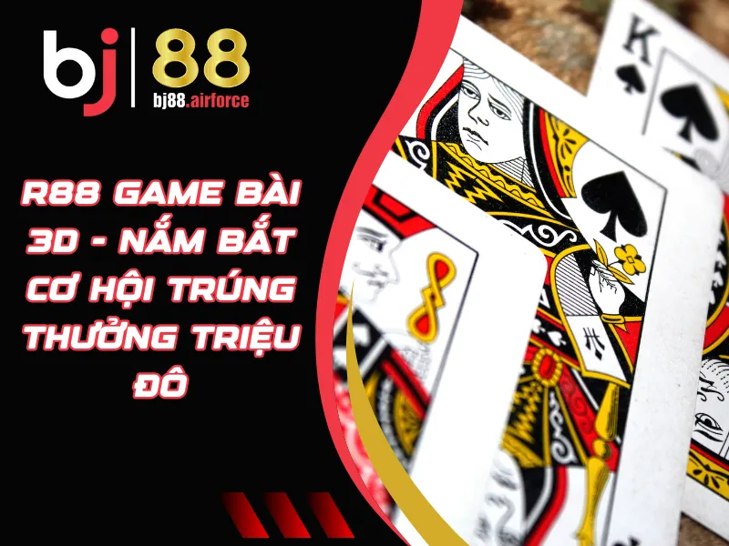 R88 Game Bài 3D - Nắm Bắt Cơ Hội Trúng Thưởng Triệu Đô 1 R88 game bài 3D