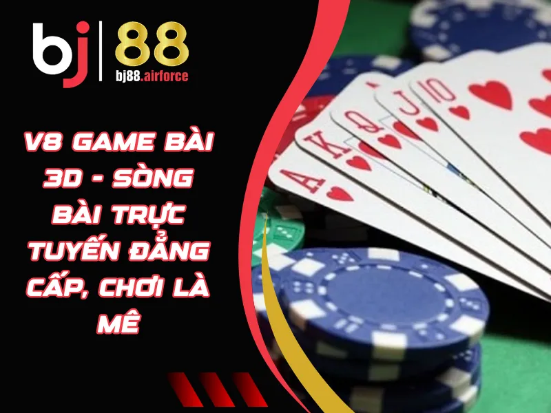 V8 Game bài 3D - Sòng Bài Trực Tuyến Đẳng Cấp, Chơi Là Mê 9 V8 Game bài 3D