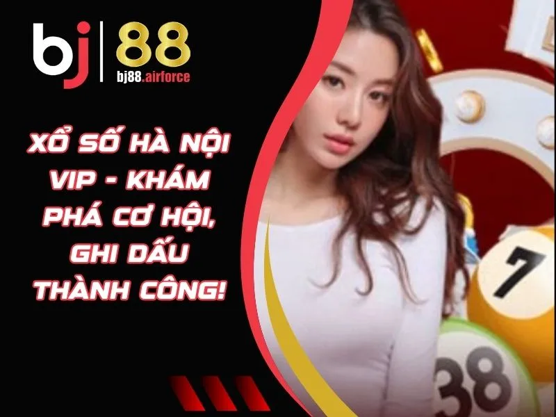 Xổ Số Hà Nội VIP - Khám Phá Cơ Hội, Ghi Dấu Thành Công! 5 Xổ số Hà Nội VIP