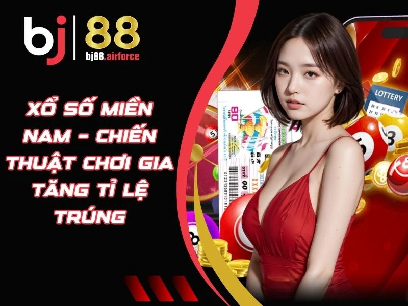 Xổ Số Miền Nam – Chiến Thuật Chơi Gia Tăng Tỉ Lệ Trúng 1 Xổ Số Miền Nam